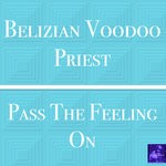 cover: Belizian Voodoo Priest - Pass The Feeling On