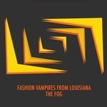 cover: Fashion Vampires From Louisiana - The Fog