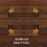 cover: Dublud - Don't You