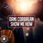 cover: Dani Corbalan - Show Me How