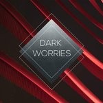 cover: Dark Worries - Dark Worries