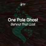 cover: One Pale Ghost - Behind That Wall