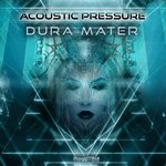 cover: Acoustic Pressure - Dura Mater