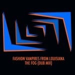 cover: Fashion Vampires From Louisiana - The Fog