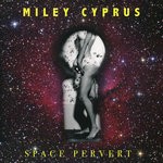 cover: Miley Cyprus - Space Pervert