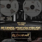 cover: Dj Dharma 900 - Be Careful What You Wish For Remixes