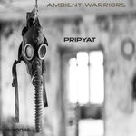 cover: Ambient Warriors - Pripyat