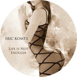 cover: Eric Komt.s - Life Is Not Enough