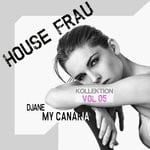 cover: Djane My Canaria - House Frau Kollektion Vol 5