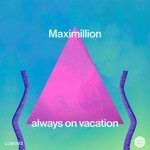 cover: Maximillion - Always On Vacation