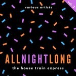 cover: Various - All Night Long (The House Train Express) Vol 3