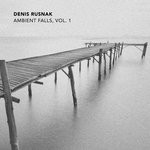 cover: Denis Rusnak - Ambient Falls Vol 1