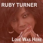 cover: Ruby Turner - Love Was Here