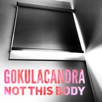 cover: Gokulacandra - Not This Body