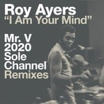 cover: Roy Ayers - I Am Your Mind (Mr. V 2020 Sole Channel Remixes)