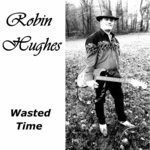 cover: Robin Hughes - Wasted Time