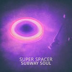 cover: Subway Soul - Super Spacer EP