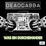 cover: Deadgabba - Was Ein Durcheinander