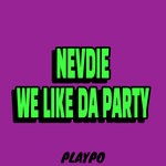 cover: Nevdie - We Like Da Party