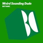 cover: Weird Sounding Dude - Botanic