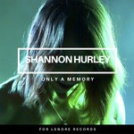 cover: Shannon Hurley - Only A Memory