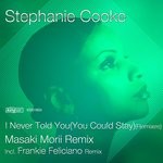 cover: Stephanie Cooke - I Never Told You (You Could Stay) (Remixes)