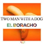 cover: Two Men With A Dog|Two Man - El Boracho