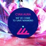 cover: Cyan Aura - We've Come To Save Mankind