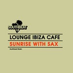 cover: Lounge Ibiza Cafe - Sunrise With Sax