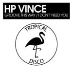 cover: Hp Vince - Groove This Way/I Don't Need You