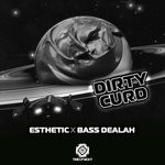 cover: Esthetic & Bass Dealah - Dirty Curd