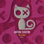 cover: Anton Ishutin - Her Name (Remixes)