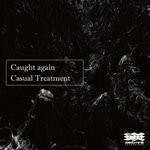 cover: Casual Treatment - Caught Again