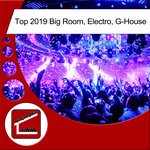 cover: Various - Top 2019 Big Room, Electro, G-House