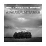 cover: Vast Massive Vapor - Significance