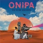 cover: Onipa - We No Be Machine