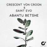 cover: Crescent Von Croon & Saint Evo - Abantu Betshe