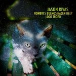 cover: Jason Rivas|Hombres Buenos Hacen Deep - Loco Trozo