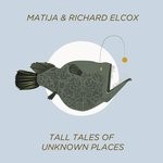 cover: Matija & Richard Elcox - Tall Tales Of Unknown Places