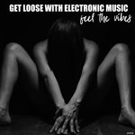 cover: Various - Get Loose With Electronic Music Feel The Vibes