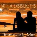 cover: Jimmy De La Mar - Nothing Exists Like This