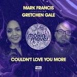 cover: Mark Francis|Gretchen Gale - I Couldn't Love You More (Mark Francis & Shawn Lucas Remixes)