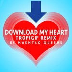 cover: Hashtag Queens - Download My Heart (TROPIGIF Remix)