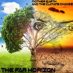 cover: The Far Horizon - Mother Earth & The Climate Change