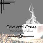 cover: Various - Cafe And Coffee - Relaxing Music For Evening Lounge