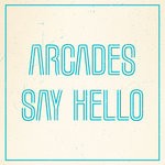 cover: Arcades - Say Hello