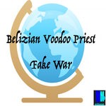 cover: Belizian Voodoo Priest - Fake War