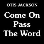 cover: Otis Jackson - Come On Pass The Word