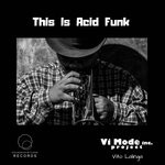 cover: Vito Lalinga (vi Mode Inc Project) - This Is Acid Funk