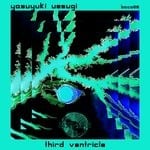 cover: Yasuyuki Uesugi - Third Ventricle